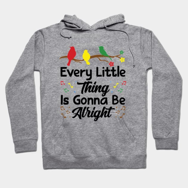 Every Little Thing Is Gonna Be Alright - 3 little birds Hoodie by RiseInspired